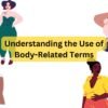 Understanding the Use of Body-Related Terms